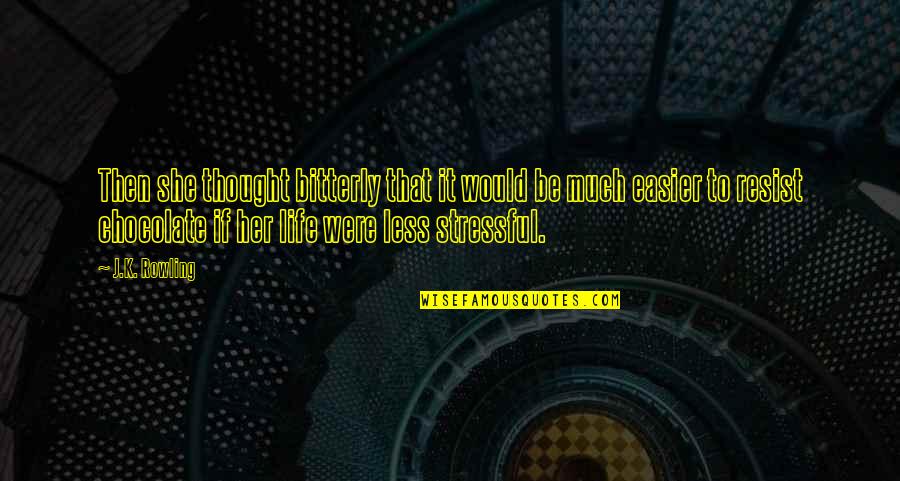 My Life Is So Stressful Quotes By J.K. Rowling: Then she thought bitterly that it would be My Life Is So Stressful Quotes By J.K. Rowling: Then she thought bitterly that it would be