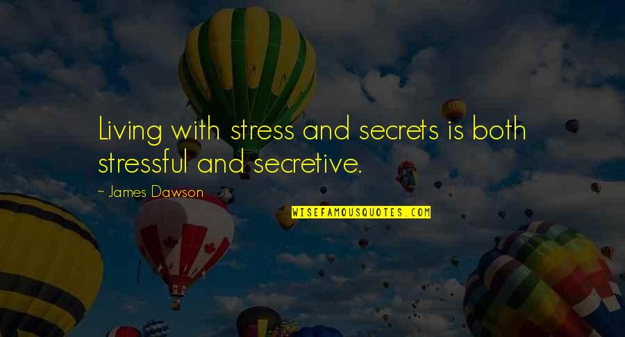 My Life Is So Stressful Quotes By James Dawson: Living with stress and secrets is both stressful