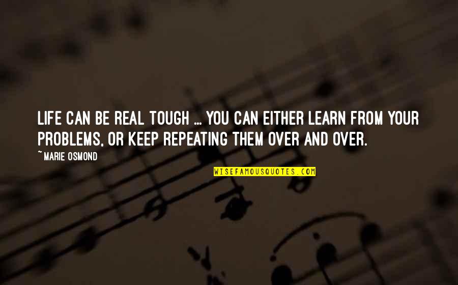 My Life Is Tough Quotes By Marie Osmond: Life can be real tough ... you can My Life Is Tough Quotes By Marie Osmond: Life can be real tough ... you can