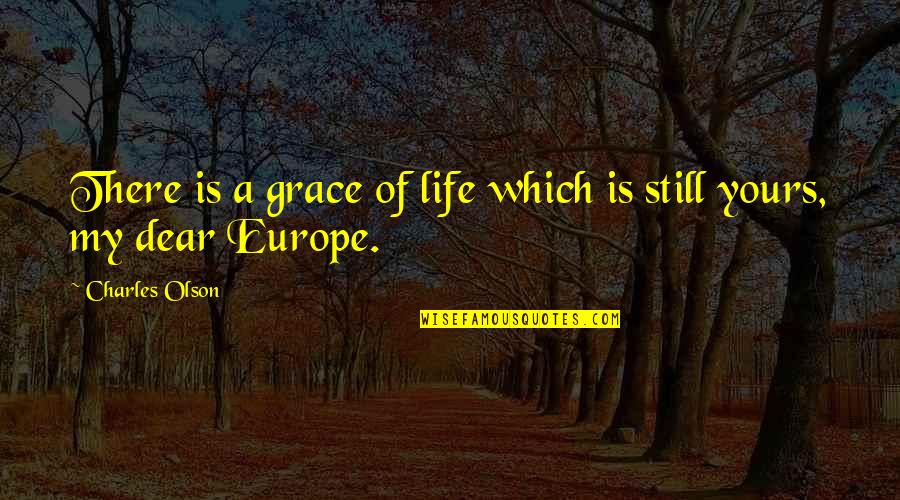 My Life Is Yours Quotes By Charles Olson: There is a grace of life which is