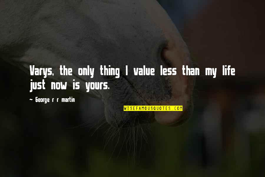 My Life Is Yours Quotes By George R R Martin: Varys, the only thing I value less than