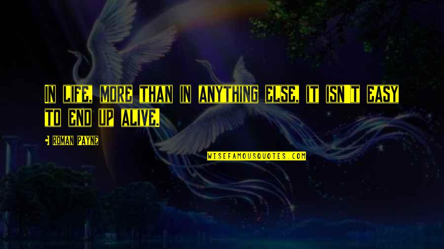 My Life Isn't Easy Quotes By Roman Payne: In life, more than in anything else, it