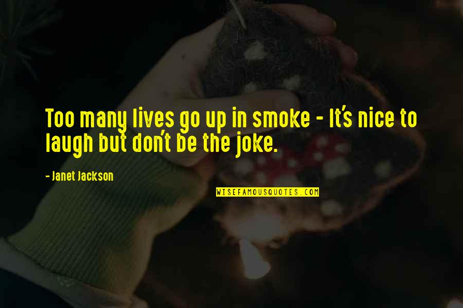 My Life Joke Quotes By Janet Jackson: Too many lives go up in smoke -