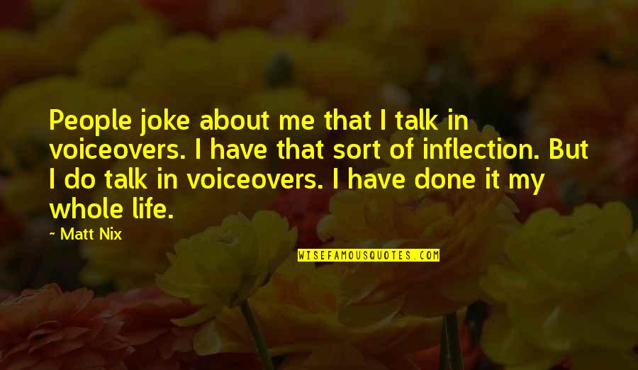 My Life Joke Quotes By Matt Nix: People joke about me that I talk in