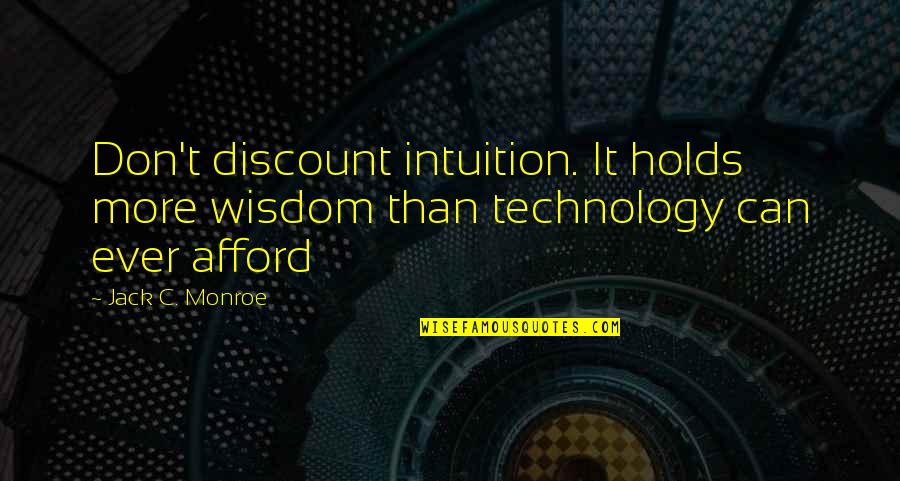 My Life Just Keeps Getting Better Quotes By Jack C. Monroe: Don't discount intuition. It holds more wisdom than