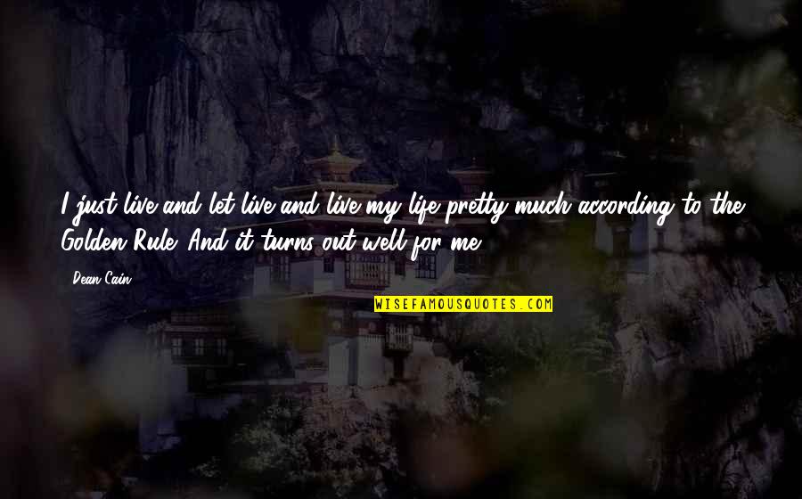 My Life Let Me Live It Quotes By Dean Cain: I just live and let live and live My Life Let Me Live It Quotes By Dean Cain: I just live and let live and live
