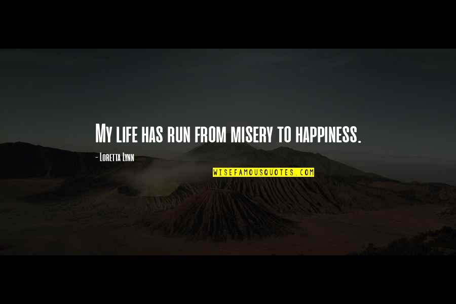 My Life Life Quotes By Loretta Lynn: My life has run from misery to happiness.