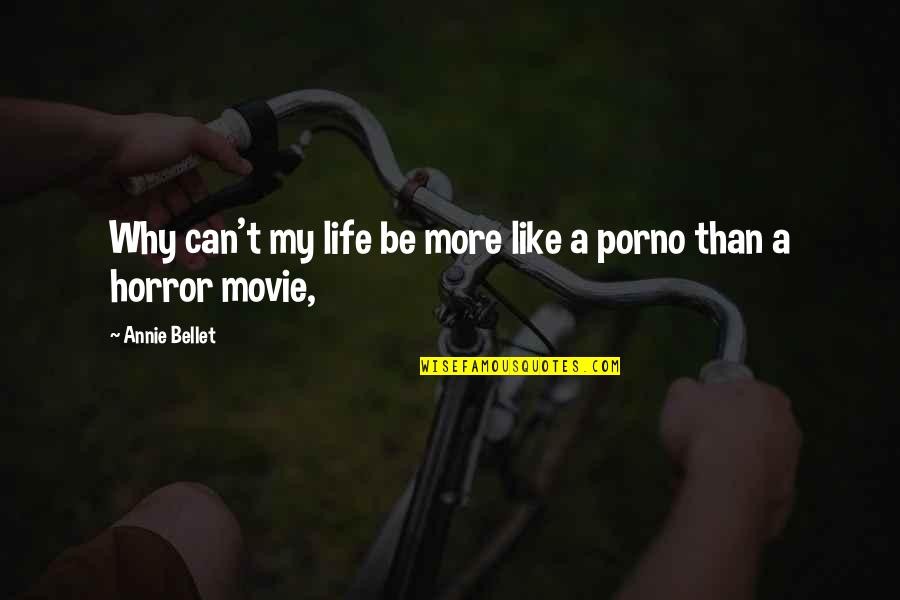 My Life Movie Quotes By Annie Bellet: Why can't my life be more like a