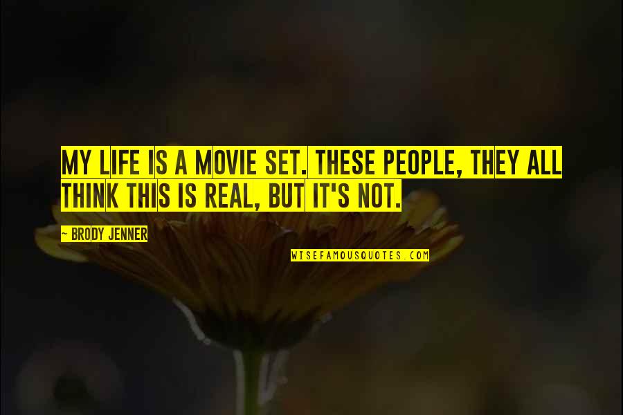 My Life Movie Quotes By Brody Jenner: My life is a movie set. These people,