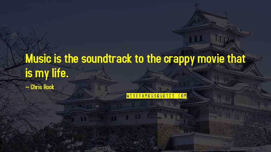 My Life Movie Quotes By Chris Rock: Music is the soundtrack to the crappy movie