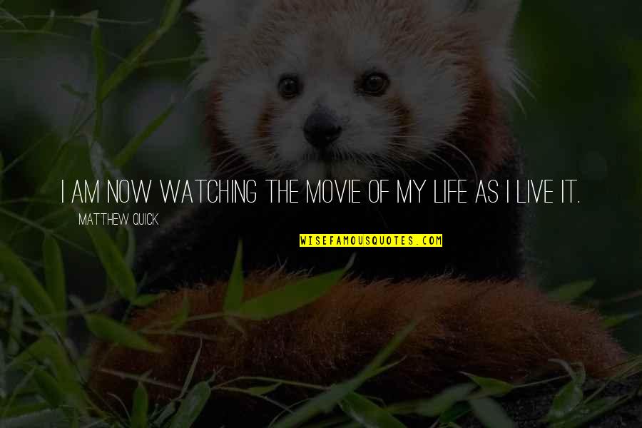 My Life Movie Quotes By Matthew Quick: I am now watching the movie of my