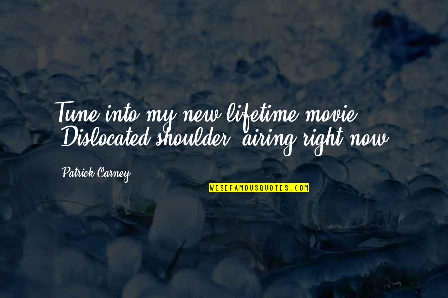 My Life Movie Quotes By Patrick Carney: Tune into my new lifetime movie. 'Dislocated shoulder'
