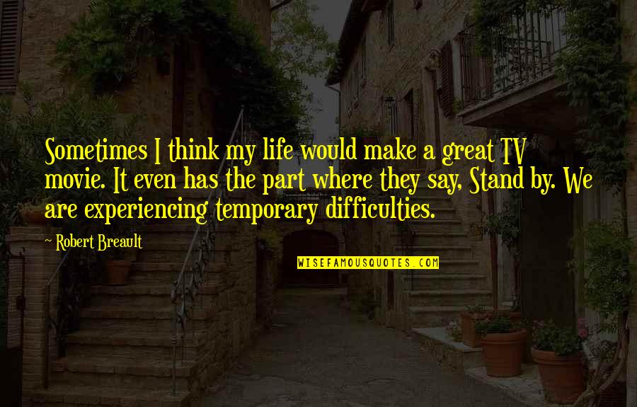 My Life Movie Quotes By Robert Breault: Sometimes I think my life would make a
