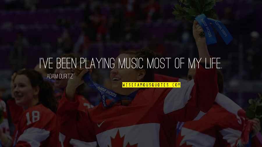 My Life Music Quotes By Adam Duritz: I've been playing music most of my life.