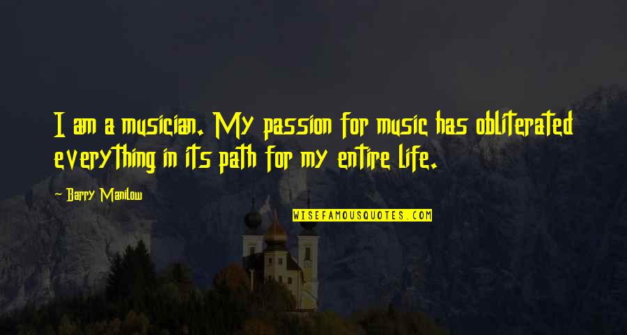 My Life Music Quotes By Barry Manilow: I am a musician. My passion for music