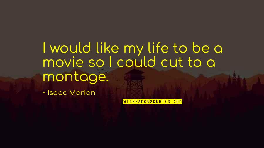 My Life Music Quotes By Isaac Marion: I would like my life to be a