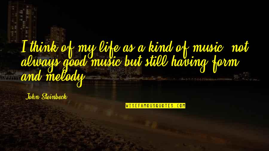 My Life Music Quotes By John Steinbeck: I think of my life as a kind