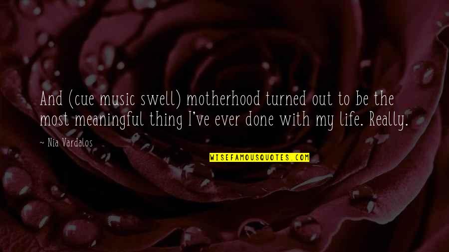 My Life Music Quotes By Nia Vardalos: And (cue music swell) motherhood turned out to