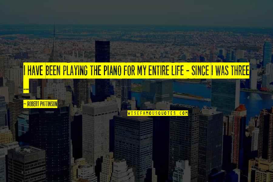 My Life Music Quotes By Robert Pattinson: I have been playing the piano for my