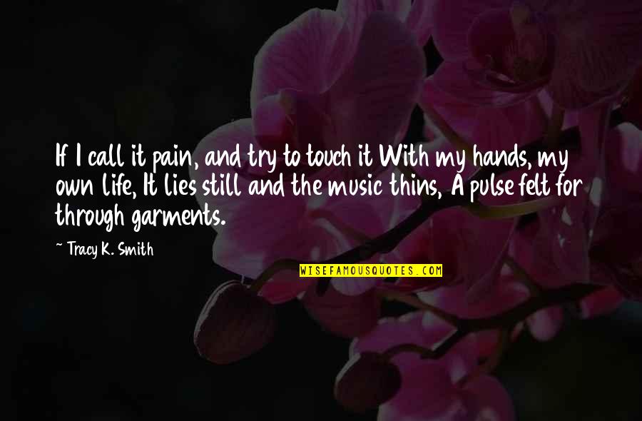 My Life Music Quotes By Tracy K. Smith: If I call it pain, and try to