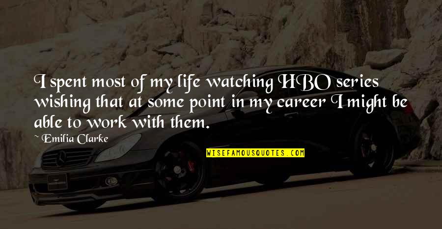 My Life My Career Quotes By Emilia Clarke: I spent most of my life watching HBO