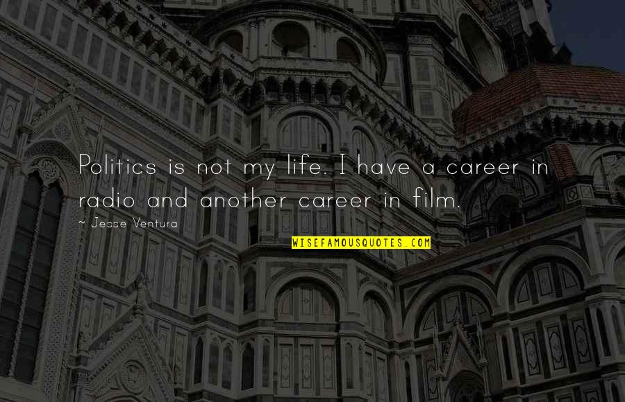 My Life My Career Quotes By Jesse Ventura: Politics is not my life. I have a