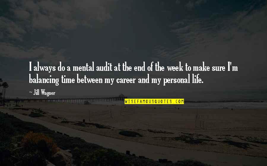 My Life My Career Quotes By Jill Wagner: I always do a mental audit at the