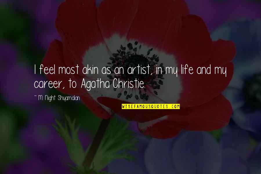 My Life My Career Quotes By M. Night Shyamalan: I feel most akin as an artist, in