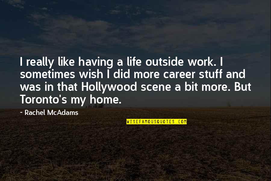My Life My Career Quotes By Rachel McAdams: I really like having a life outside work.