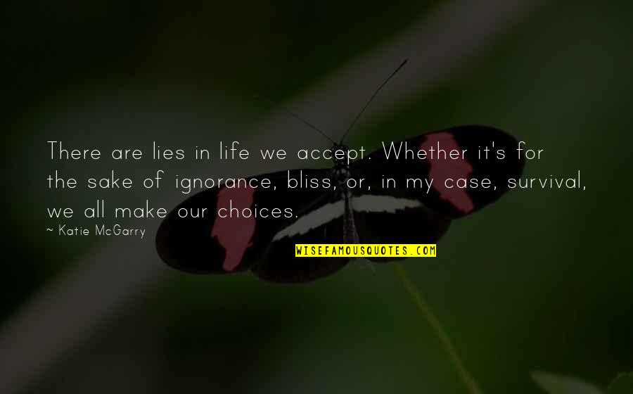 My Life My Choices Quotes By Katie McGarry: There are lies in life we accept. Whether