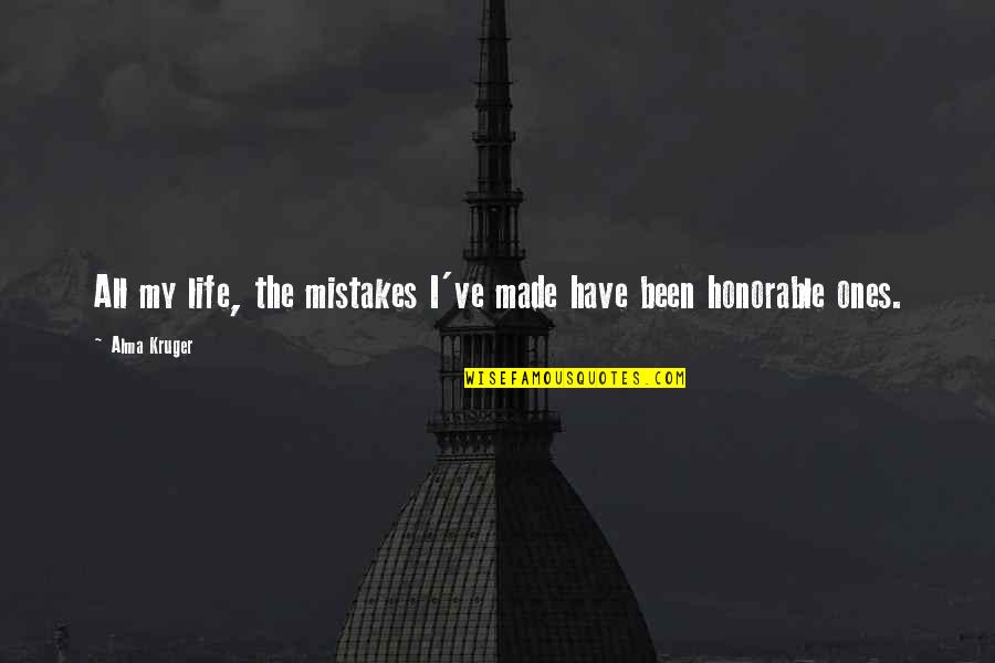 My Life My Decision Quotes By Alma Kruger: All my life, the mistakes I've made have