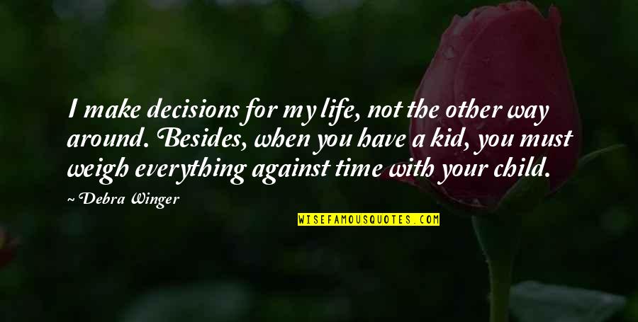 My Life My Decision Quotes By Debra Winger: I make decisions for my life, not the