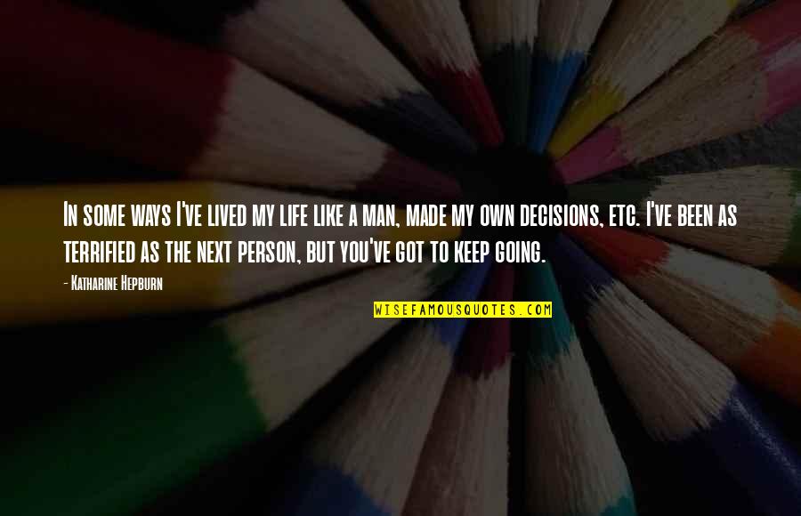 My Life My Decision Quotes By Katharine Hepburn: In some ways I've lived my life like My Life My Decision Quotes By Katharine Hepburn: In some ways I've lived my life like