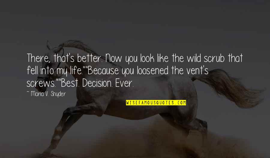 My Life My Decision Quotes By Maria V. Snyder: There, that's better. Now you look like the My Life My Decision Quotes By Maria V. Snyder: There, that's better. Now you look like the
