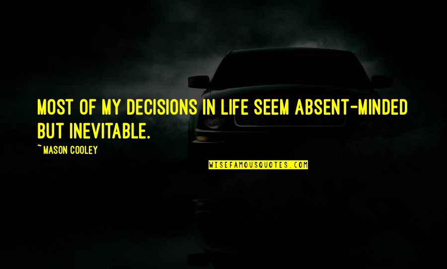 My Life My Decision Quotes By Mason Cooley: Most of my decisions in life seem absent-minded