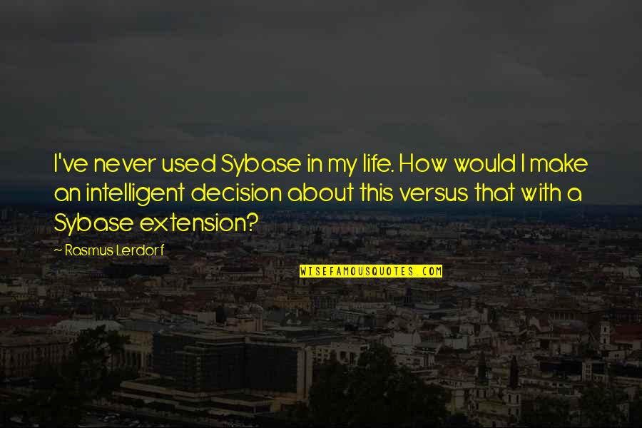 My Life My Decision Quotes By Rasmus Lerdorf: I've never used Sybase in my life. How