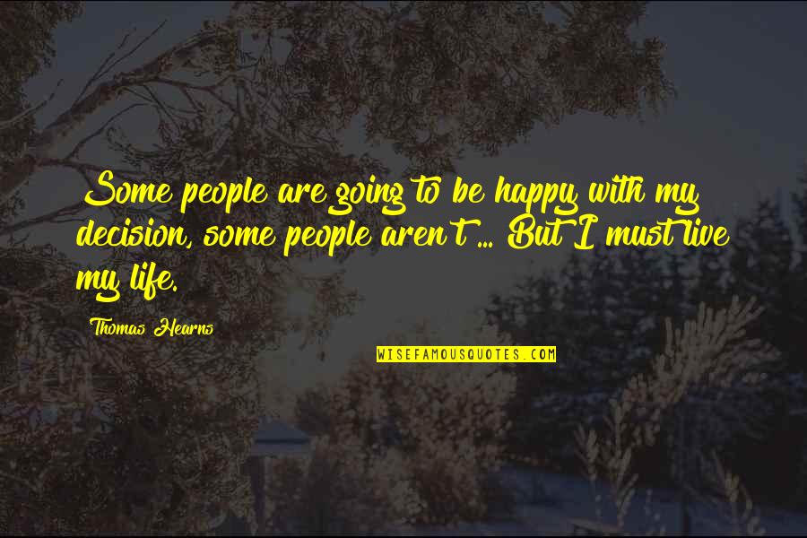 My Life My Decision Quotes By Thomas Hearns: Some people are going to be happy with My Life My Decision Quotes By Thomas Hearns: Some people are going to be happy with