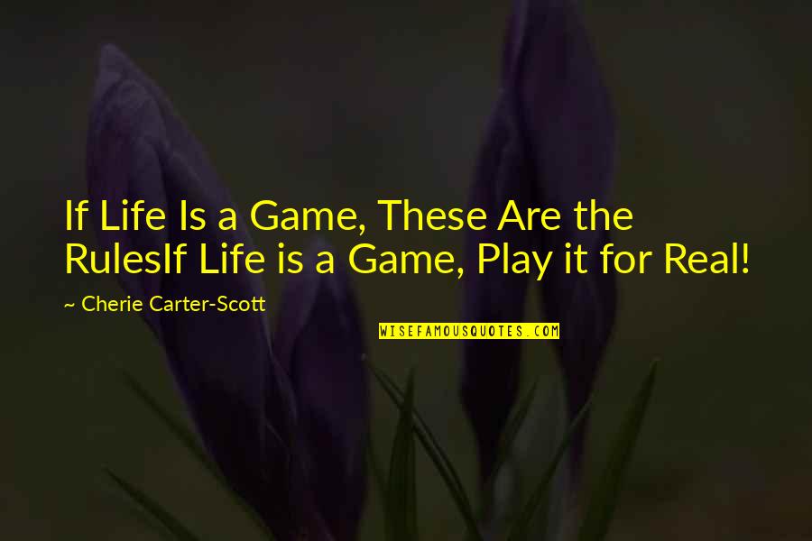 My Life My Game My Rules Quotes By Cherie Carter-Scott: If Life Is a Game, These Are the