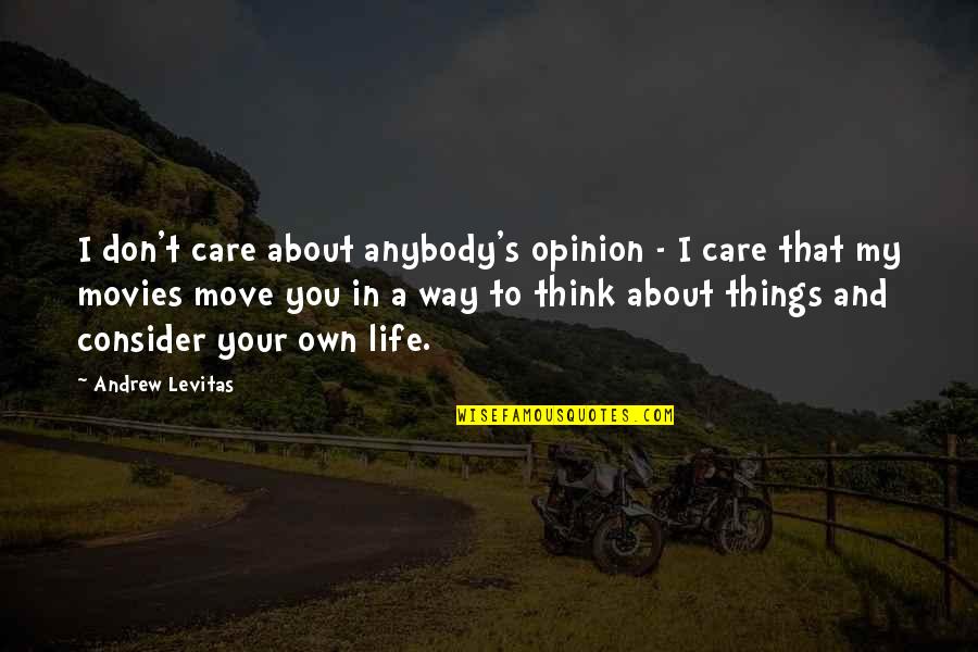 My Life My Own Way Quotes By Andrew Levitas: I don't care about anybody's opinion - I