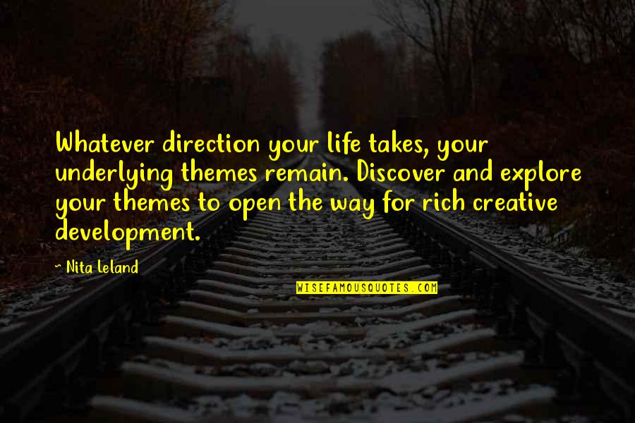 My Life My Own Way Quotes By Nita Leland: Whatever direction your life takes, your underlying themes