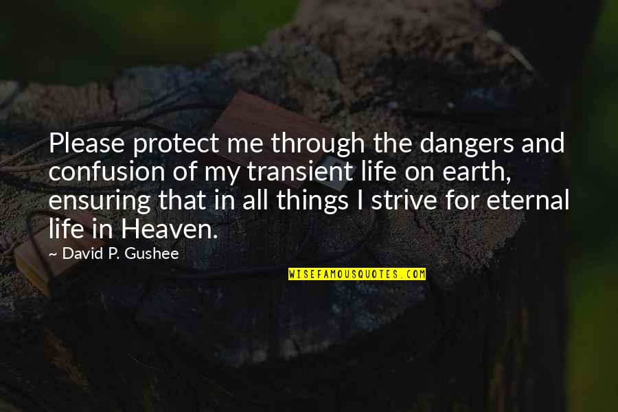 My Life My Quotes By David P. Gushee: Please protect me through the dangers and confusion