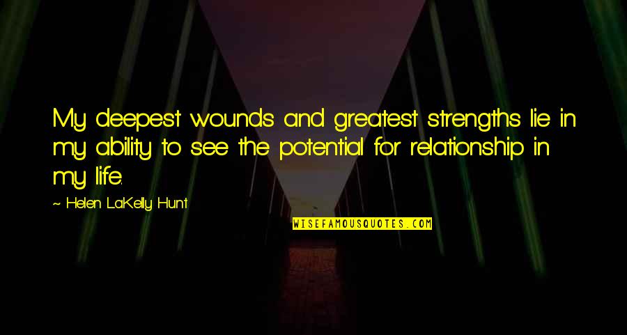 My Life My Quotes By Helen LaKelly Hunt: My deepest wounds and greatest strengths lie in