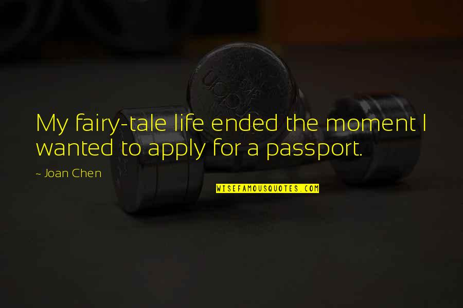 My Life My Quotes By Joan Chen: My fairy-tale life ended the moment I wanted