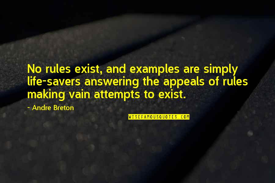 My Life My Rules Quotes By Andre Breton: No rules exist, and examples are simply life-savers