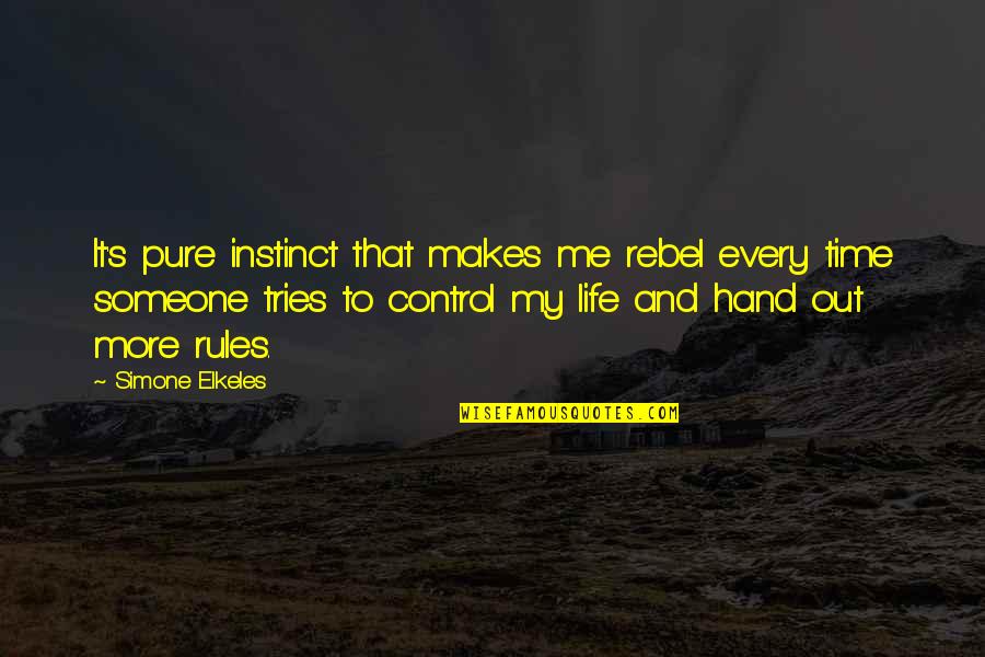 My Life My Rules Quotes By Simone Elkeles: It's pure instinct that makes me rebel every