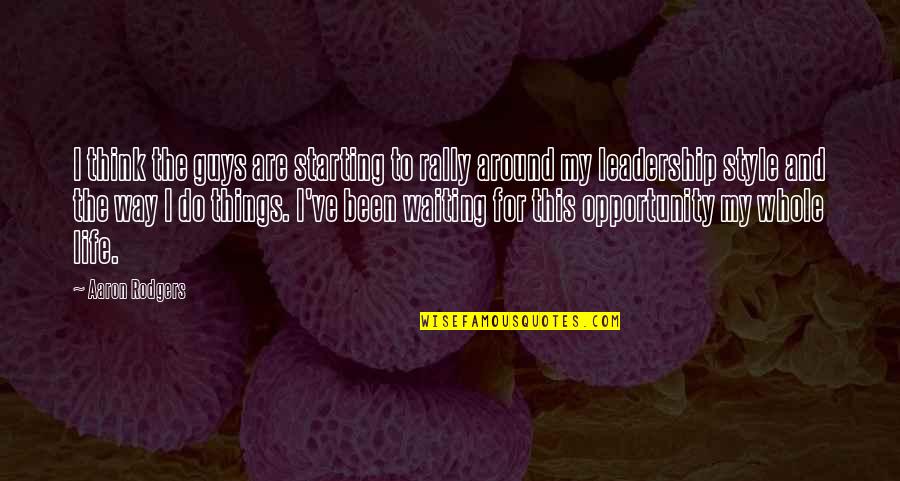My Life My Style Quotes By Aaron Rodgers: I think the guys are starting to rally