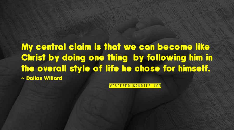 My Life My Style Quotes By Dallas Willard: My central claim is that we can become