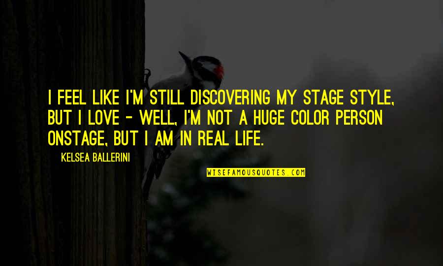 My Life My Style Quotes By Kelsea Ballerini: I feel like I'm still discovering my stage