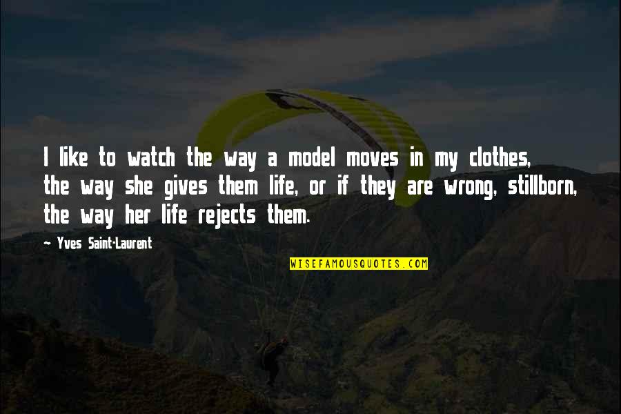 My Life My Way Quotes By Yves Saint-Laurent: I like to watch the way a model