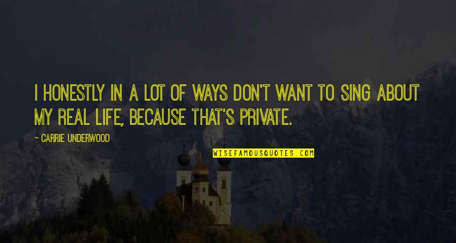 My Life My Ways Quotes By Carrie Underwood: I honestly in a lot of ways don't My Life My Ways Quotes By Carrie Underwood: I honestly in a lot of ways don't